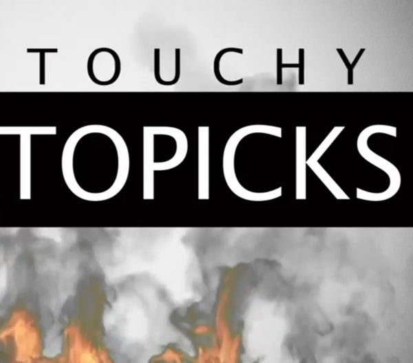 Touchy Topicks